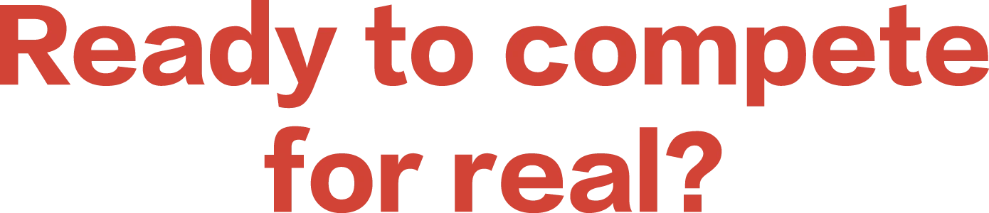 Ready to compete for real?